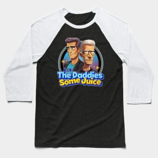 Give The Daddies Some Juice Baseball T-Shirt